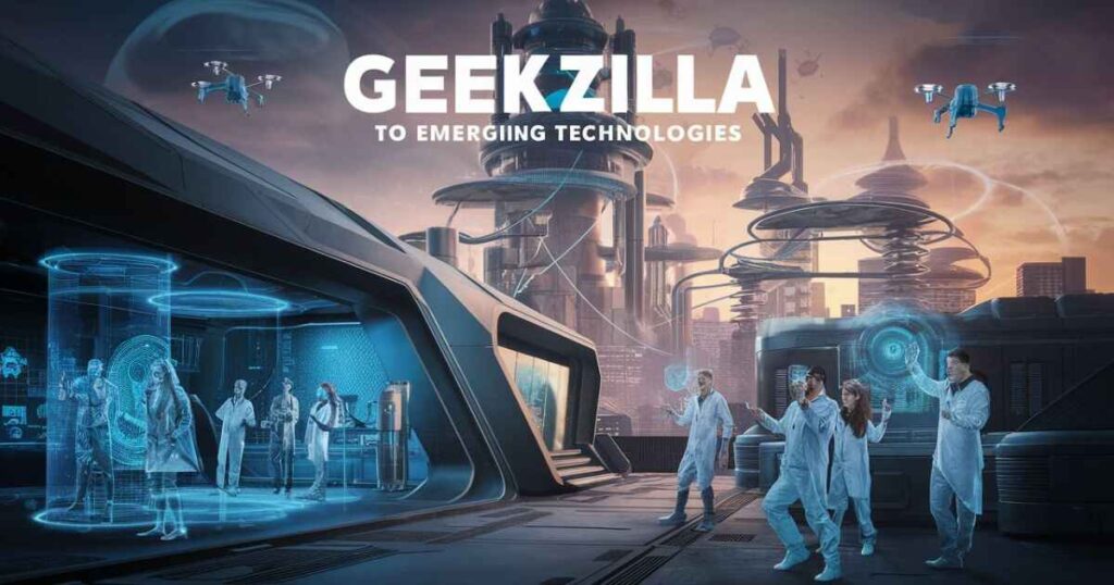 Geekzilla's Contribution to Emerging Technologies