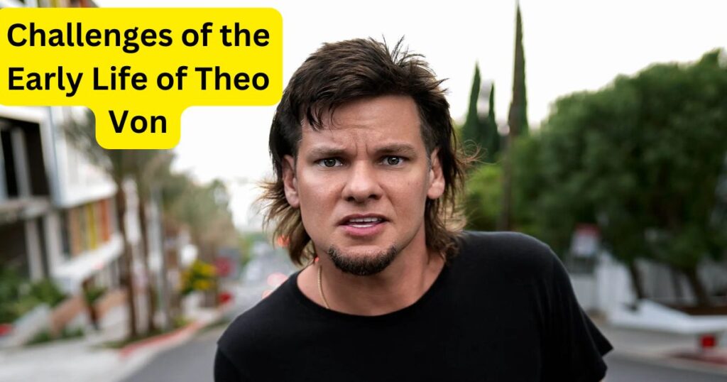 Challenges of the Early Life of Theo Von