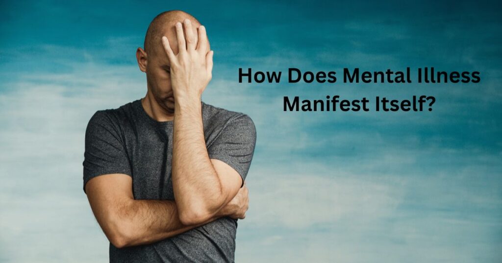 How Does Mental Illness Manifest Itself?