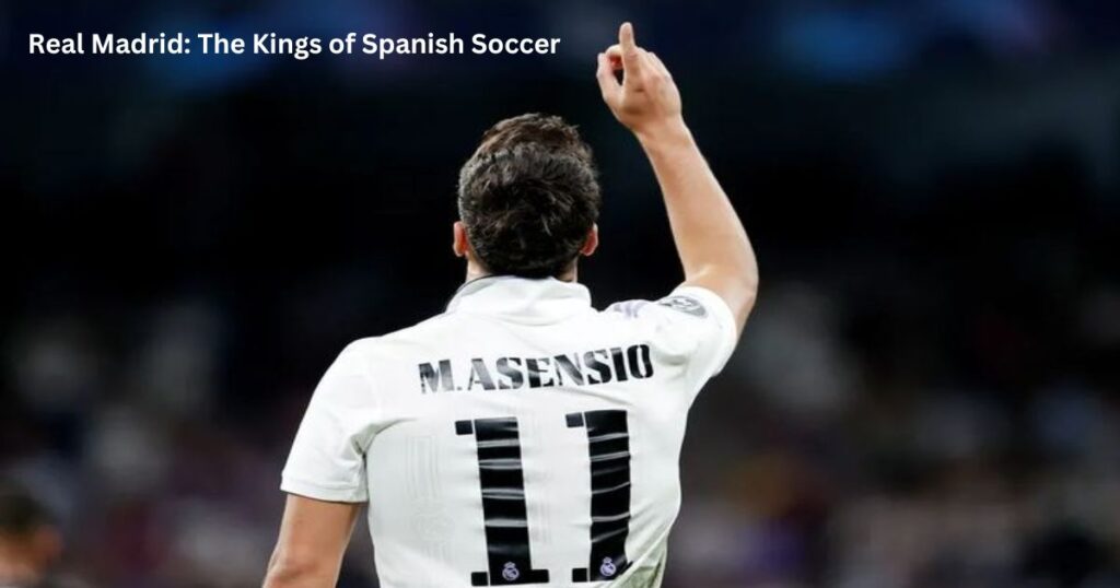 Real Madrid: The Kings of Spanish Soccer