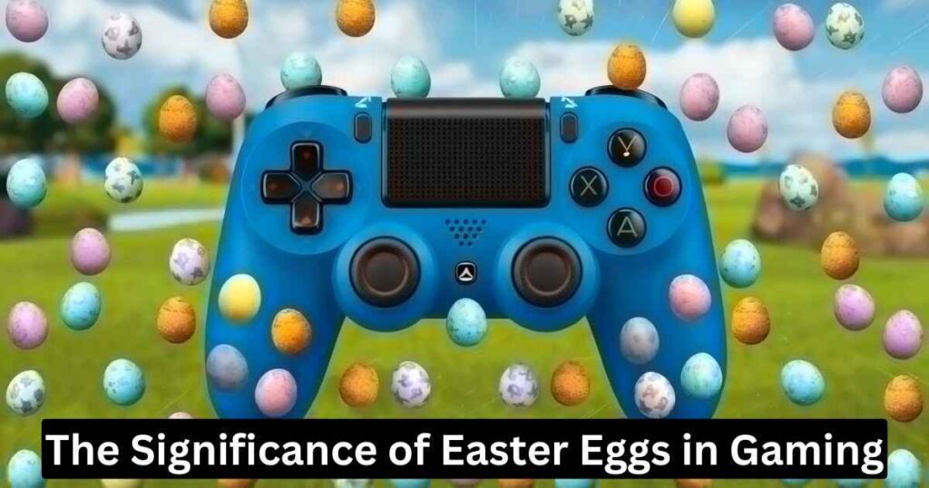 The Significance of Easter Eggs in Gaming