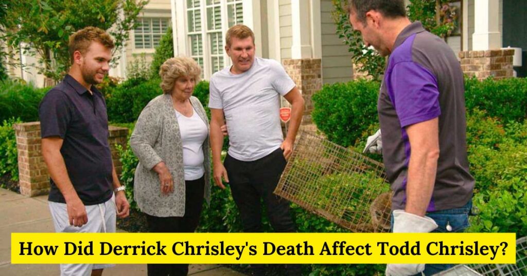 How Did Derrick Chrisley's Death Affect Todd Chrisley?